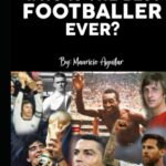 Best Footballer – Who is the best footballer ever? Review