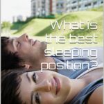 Best Sleeping Position – What is the best sleeping position? Review