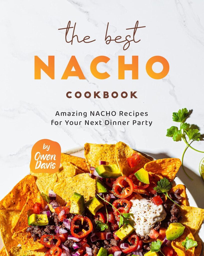Best Nacho Cookbook – The Best Nacho Cookbook Review for Parties