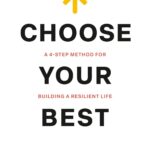 Best Personal Development – Choose Your Best: A 4-Step Method For Building A Resilient Life Review