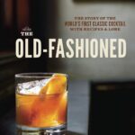 Best Cocktail Book – The Old-Fashioned: A Classic Cocktail Review