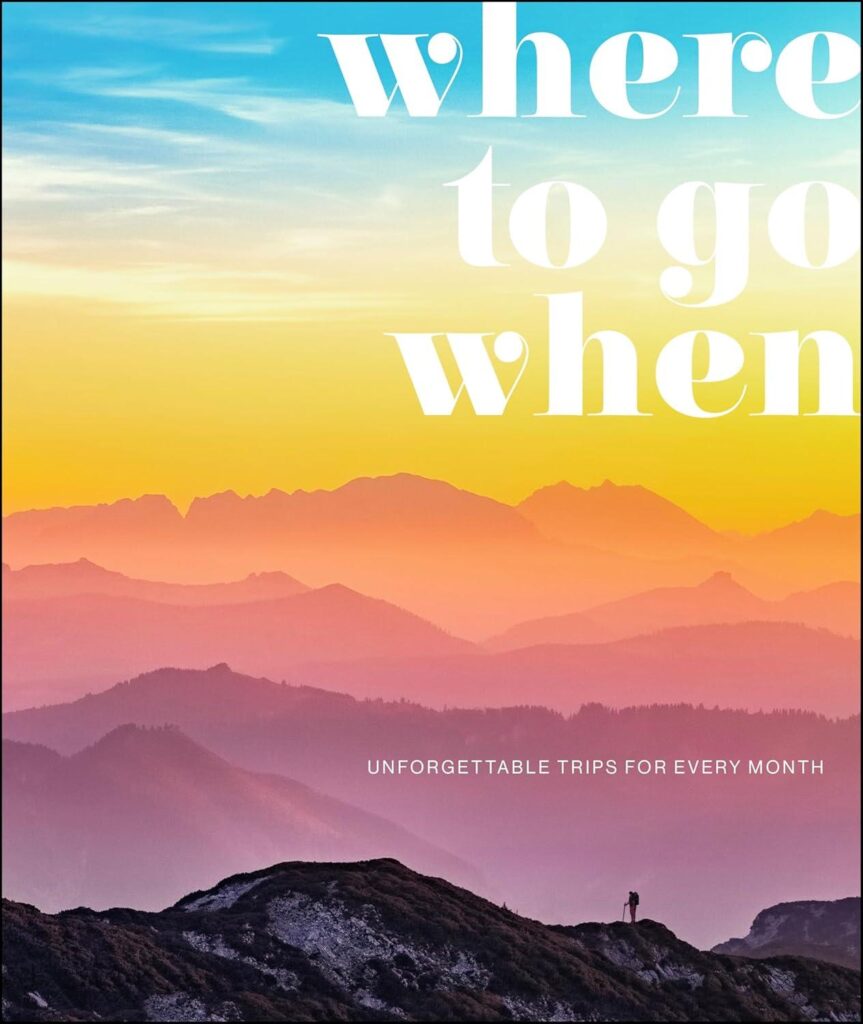 Best Travel Guide – Where To Go When: Unforgettable Trips Review