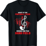 Best Novelty T-Shirt – What is The Football Team Doing On The Band Field Musical T-Shirt Review