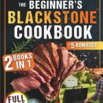 Best Outdoor Cooking – The Beginner’s Blackstone Cookbook: | 2 Books in 1 | Master Your Blackstone Like a Pro