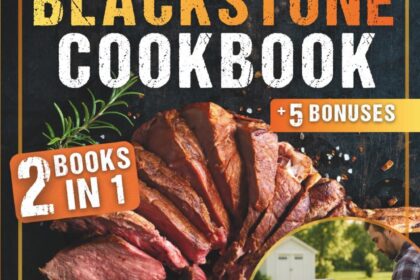 Best Outdoor Cooking – The Beginner’s Blackstone Cookbook: | 2 Books in 1 | Master Your Blackstone Like a Pro